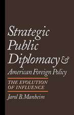 Strategic Public Diplomacy and American Foreign Policy: The Evolution of Influence