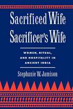 Sacrificed Wife/Sacrificer's Wife: Women, Ritual, and Hospitality in Ancient India