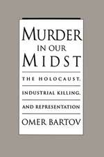 Murder in our Midst: The Holocaust, Industrial Killing, and Representation