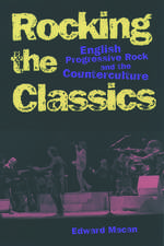 Rocking the Classics: English Progressive Rock and the Counterculture