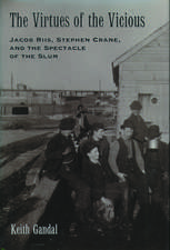 The Virtues of the Vicious: Jacob Riis, Stephen Crane, and the Spectacle of the Slum