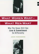 What Women Want - What Men Want: Why the Sexes Still See Love and Commitment So Differently