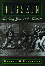 Pigskin: The Early Years of Pro Football