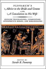 Plutarch's Advice to the Bride and Groom and A Consolation to His Wife: English Translations, Commentary, Interpretive Essays, and Bibliography