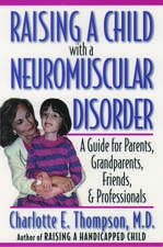 Raising a Child with a Neuromuscular Disorder: A Guide for Parents, Grandparents, Friends, and Professionals