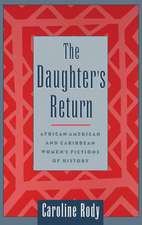 The Daughter's Return: African-American and Caribbean Women's Fictions of History