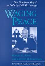 Waging Peace: How Eisenhower Shaped an Enduring Cold War Strategy