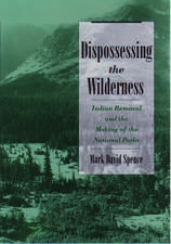 Dispossessing the Wilderness: Indian Removal and the Making of the National Parks