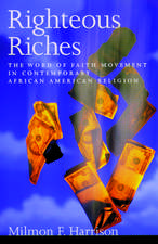 Righteous Riches: The Word of Faith Movement in Contemporary African American Religion