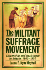 The Militant Suffrage Movement: Citizenship and Resistance in Britain, 1860-1930