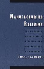 Manufacturing Religion: The Discourse on Sui Generis Religion and the Politics of Nostalgia