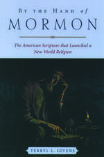 By the Hand of Mormon: The American Scripture that Launched a New World Religion