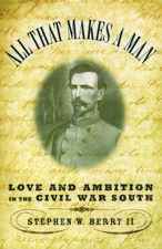 All That Makes a Man: Love and Ambition in the Civil War South