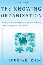 The Knowing Organization: How Organizations Use Information to Construct Meaning, Create Knowledge, and Make Decisions