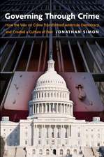 Governing through Crime: How the War on Crime Transformed American Democracy and Created a Culture of Fear