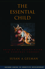 The Essential Child: Origins of Essentialism in Everyday Thought