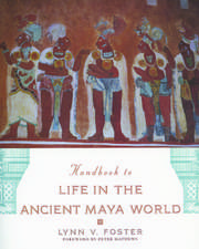 Handbook to Life in the Ancient Maya World