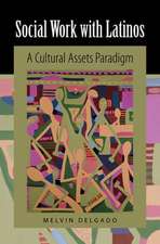 Social Work with Latinos: A Cultural Assets Paradigm