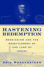 Hastening Redemption: Messianism and the Resettlement of the Land of Israel