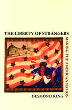 The Liberty of Strangers: Making the American Nation