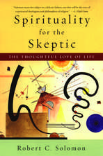 Spirituality for the Skeptic: The Thoughtful Love of life