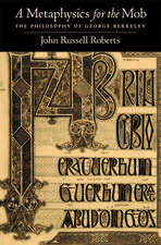 A Metaphysics for the Mob: The Philosophy of George Berkeley