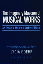 The Imaginary Museum of Musical Works: An Essay in the Philosophy of Music