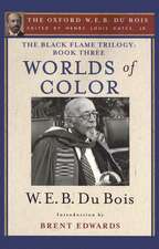 The Black Flame Trilogy: Book Three, Worlds of Color: The Oxford W. E. B. Du Bois, Volume 13