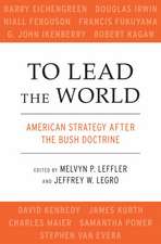 To Lead the World: American Strategy after the Bush Doctrine