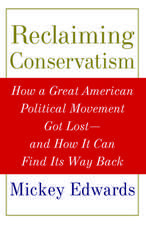 Reclaiming Conservatism: How a Great American Political Movement Got Lost - And How It Can Find Its Way Back