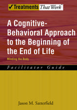 A Cognitive-Behavioral Approach to the Beginning of the End of Life: Minding the Body, Facilitator Guide