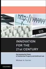 Innovation for the 21st Century: Harnessing the Power of Intellectual Property and Antitrust Law