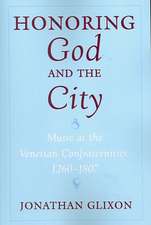 Honoring God and the City: Music at the Venetian Confraternities, 1260-1807