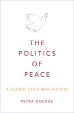 The Politics of Peace: A Global Cold War History