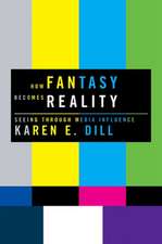 How Fantasy Becomes Reality: Seeing Through Media Influence