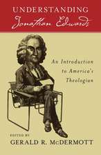 Understanding Jonathan Edwards: An Introduction to America's Theologian