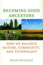 Becoming Good Ancestors: How We Balance Nature, Community, and Technology