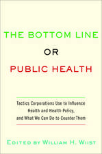 The Bottom Line or Public Health: Tactics Corporations Use to Influence Health and Health Policy, and What We Can Do to Counter Them