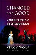 Changed for Good: A Feminist History of the Broadway Musical