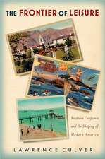 The Frontier of Leisure: Southern California and the Shaping of Modern America