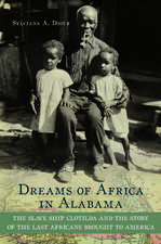 Dreams of Africa in Alabama: The Slave Ship Clotilda and the Story of the Last Africans Brought to America