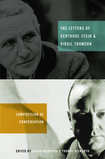 The Letters of Gertrude Stein and Virgil Thomson: Composition as Conversation