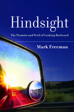 Hindsight: The Promise and Peril of Looking Backward