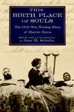 This Birth Place of Souls: The Civil War Nursing Diary of Harriet Eaton