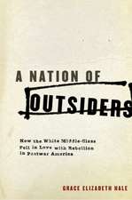 A Nation of Outsiders: How the White Middle Class Fell in Love with Rebellion in Postwar America