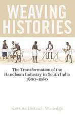 Weaving Histories: The Transformation of the Handloom Industry in South India, 1800-1960