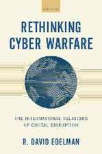 Rethinking Cyber Warfare: The International Relations of Digital Disruption