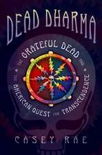 Dead Dharma: The Grateful Dead and the American Quest for Transcendence