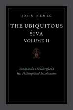 The Ubiquitous Siva Volume II: Somananda's Sivadrsti and His Philosophical Interlocutors