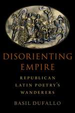 Disorienting Empire: Republican Latin Poetry's Wanderers